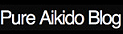 Pure Aikido Blog
